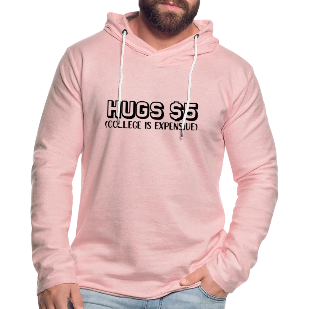 Hugs $5 Unisex Lightweight Terry Hoodie (College is Expensive)