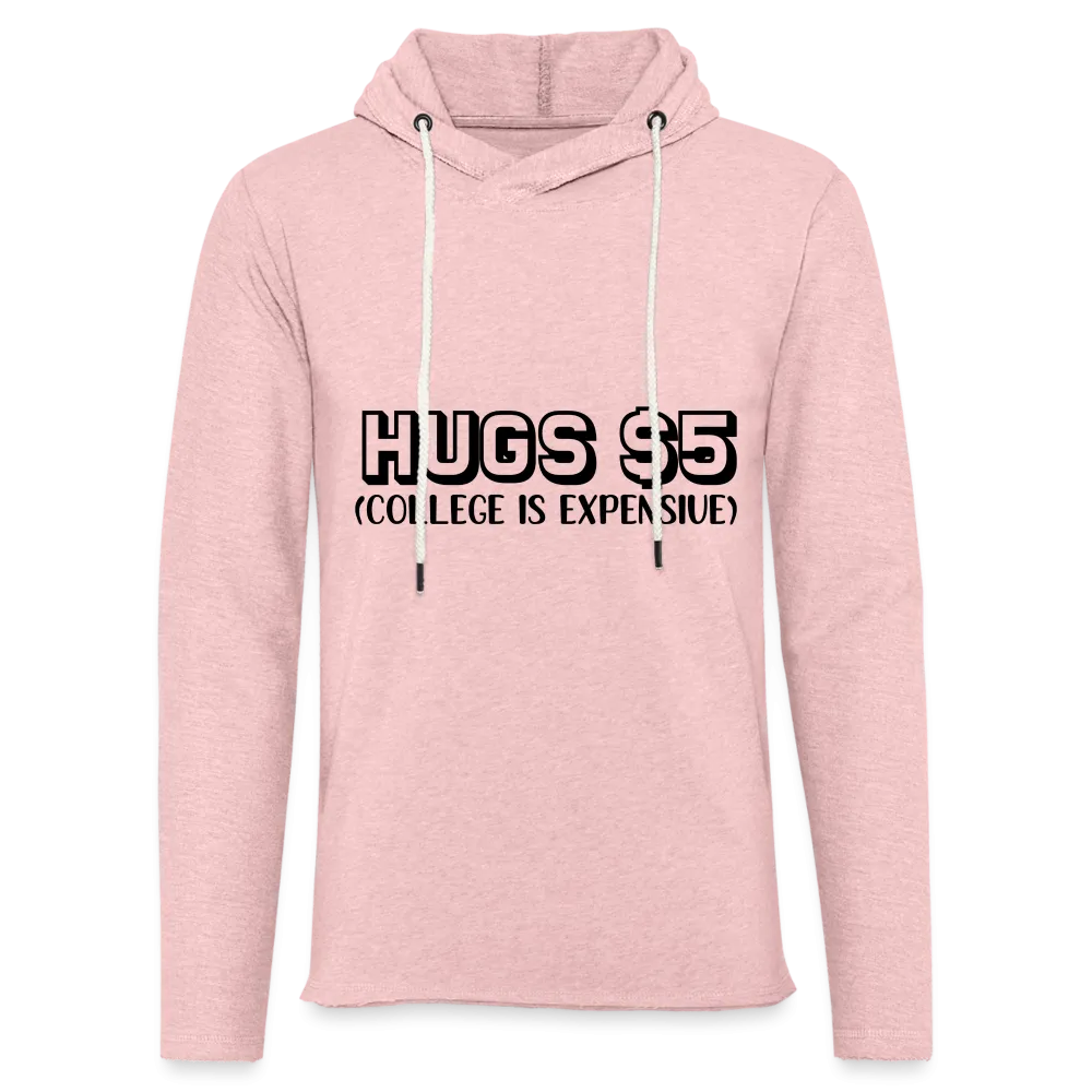 Hugs $5 Unisex Lightweight Terry Hoodie (College is Expensive)