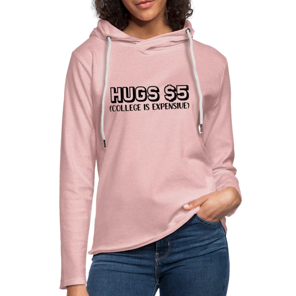 Hugs $5 Unisex Lightweight Terry Hoodie (College is Expensive)