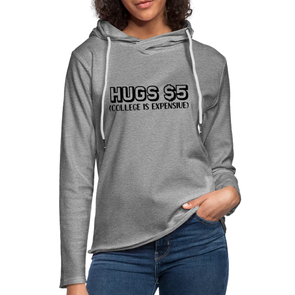 Hugs $5 Unisex Lightweight Terry Hoodie (College is Expensive)