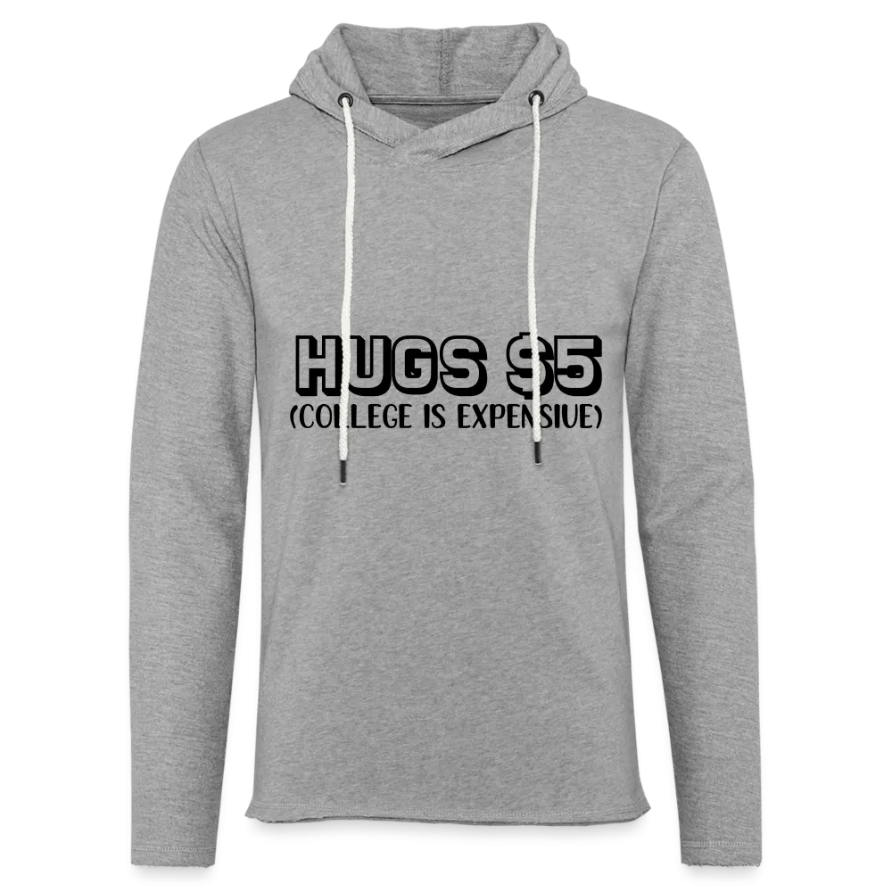 Hugs $5 Unisex Lightweight Terry Hoodie (College is Expensive)