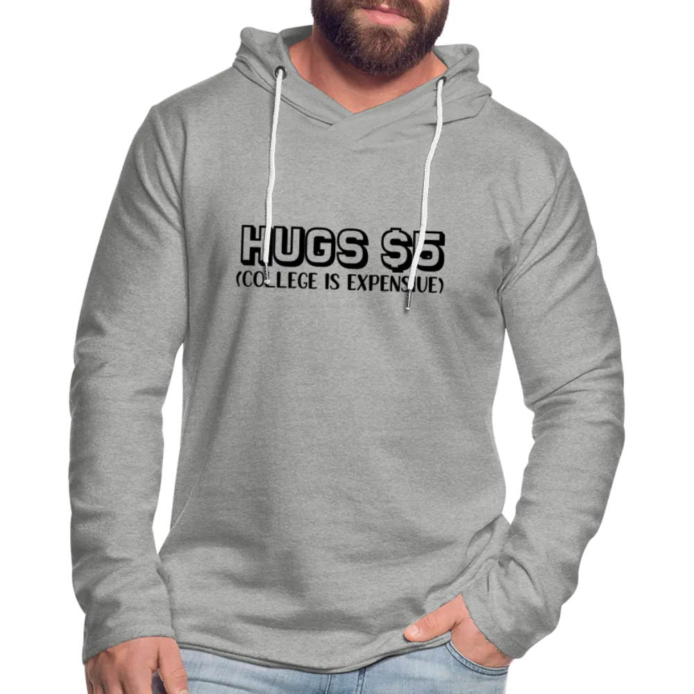 Hugs $5 Unisex Lightweight Terry Hoodie (College is Expensive)